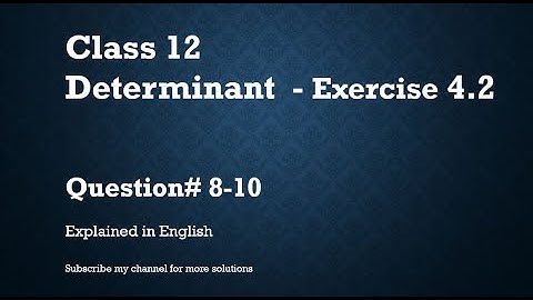 Class 12 Determinant 4.2 Part2-Qs#8-10 (In English)- NCERT CBSE