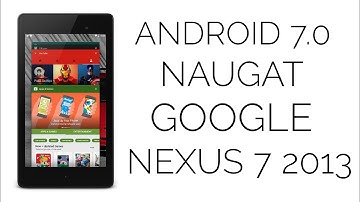 Android 7.0 Nougat On Google Nexus 7 2013