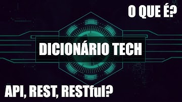 [Dicionário Tech] - O que é API, REST, RESTful?