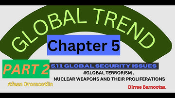 Global Trend Chapter 5 Part 2: Global Security Issues(Terrorism,Nuclear Proliferation) by Afan Oromo