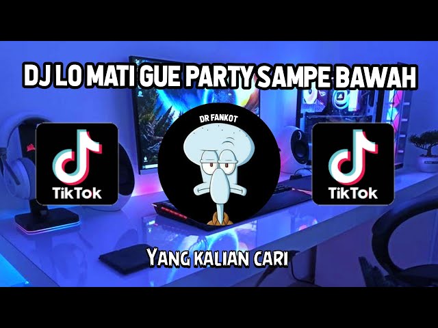 DJ LO MATI GUE PARTY COY SAMPE BAWAH SOUND KANE FYP TIKTOK JEDAG JEDUG FULLBASS 2022 class=