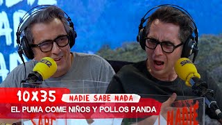 NADIE SABE NADA 10x35 | El puma come niños y pollos panda