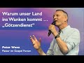 Warum unser Land ins Wanken kommt … „Götzendienst“ | Peter Wenz | 14.11. 2021