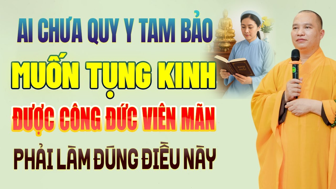 Ai Chưa Quy Y Tam Bảo MUỐN TỤNG KINH ĐƯỢC TRỌN VẸN CÔNG ĐỨC Phải Làm Đúng Điều Này (quan trọng)