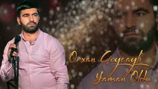 Orxan Goycayli - Yaman Oldu 2023 (Resmi Musiqi) Resimi