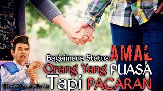 Bagaimana STATUS AMAL orang PUASA TAPI PACARAN, (Ust Abdul Somad Lc. Ma )Terbaru Virall (2020)