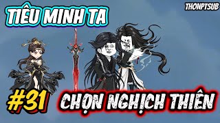Tập 31 Tiêu Minh Ta Chọn Nghịch Thiên Thonptsub