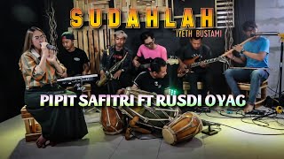 SUDAHLAH - IYETH BUSTAMI , cover PIPIT SAFITRI feat @channelrusdyoyag