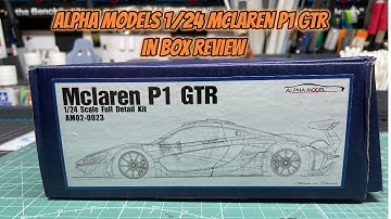 Alpha Models 1/24 McLaren P1 GTR  In Box Review