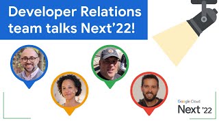 Developer Spotlight: Developer Relations team talk about Google Cloud Next’22