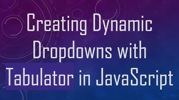 Creating Dynamic Dropdowns with Tabulator in JavaScript