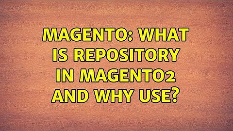 Magento: What is Repository in Magento2 and Why use?