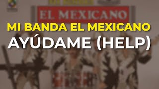 Video thumbnail of "Mi Banda El Mexicano - Ayúdame Help (Audio Oficial)"