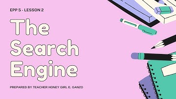 Grade 5 EPP Q1. Lesson 2: THE SEARCH ENGINE