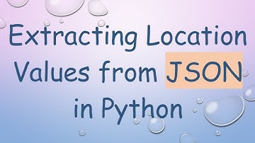 Extracting Location Values from JSON in Python