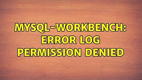 Ubuntu: mysql-workbench: Error log Permission denied