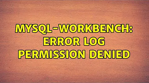 Ubuntu: mysql-workbench: Error log Permission denied