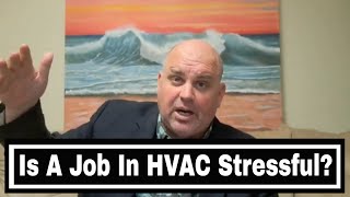 HVAC Job Advice - Is HVAC Technician Stressful