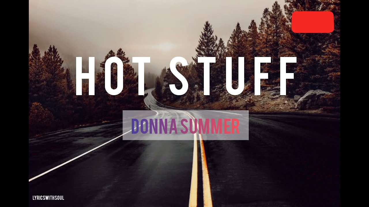 Donna Summer - Hot Stuff (Lyrics) - YouTube