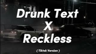 Drunk Text X Reckless ( Tiktok Version )