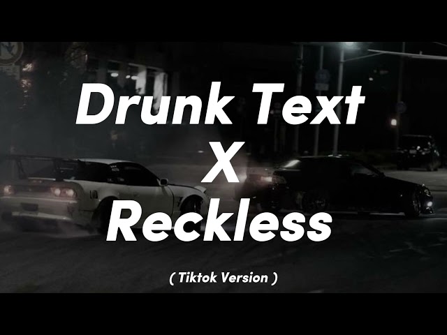 Drunk Text X Reckless ( Tiktok Version ) class=