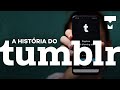 A história do Tumblr! Como surgiu? As diversas polêmicas! – História da Tecnologia