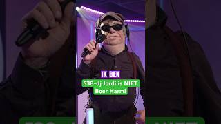 538-dj Jordi is NIET Boer Harm! 