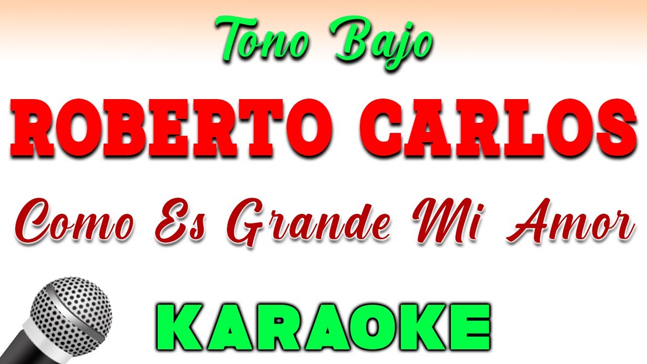 Roberto Carlos - Como Es Grande Mi Amor Por Ti - KARAOKE TONO BAJO ...