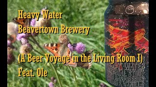 Heavy Water, Beavertown (A Beer Voyage in the Living Room, Feat. Ole, Part 1) (Review 023)