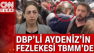 Polise yumruk atan DBP'li Aydeniz'in fezlekesi TBMM'de... Resimi