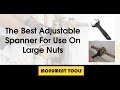The Best Adjustable Spanner For Use On Large Nuts