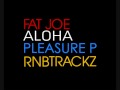 Fat Joe Aloha (Feat. Pleasure P)