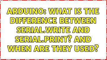 Arduino: What is the difference between Serial.write and Serial.print? And when are they used?