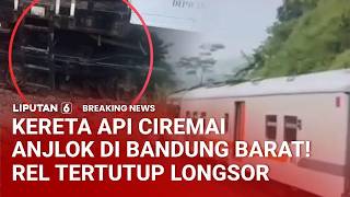 Breaking News  Kereta Api Ciremai Anjlok Di Bandung Barat Akibat Longsor Perjalanan Terganggu