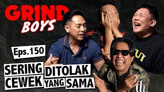 Grind Boys Eps.150 - Sering Ditolak Cewek Yang Sama