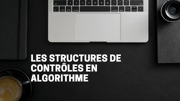 Les structures de contrôles en algorithme-séquentielles, conditionnelles, boucles