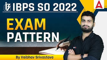 IBPS SO EXAM 2022 EXAM PATTERN KNOW THE COMPLETE DETAILS