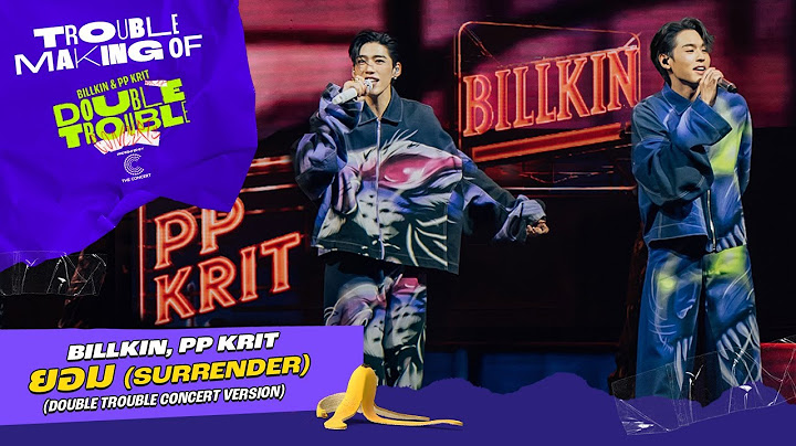 Billkin, PP Krit - ยอม (Surrender) - DOUBLE TROUBLE CONCERT Version
