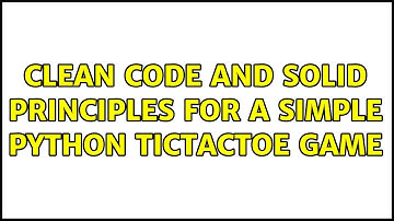 Clean code and SOLID principles for a simple Python TicTacToe game