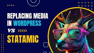 Replacing media assets in WordPress vs. Statamic - Images Part 6