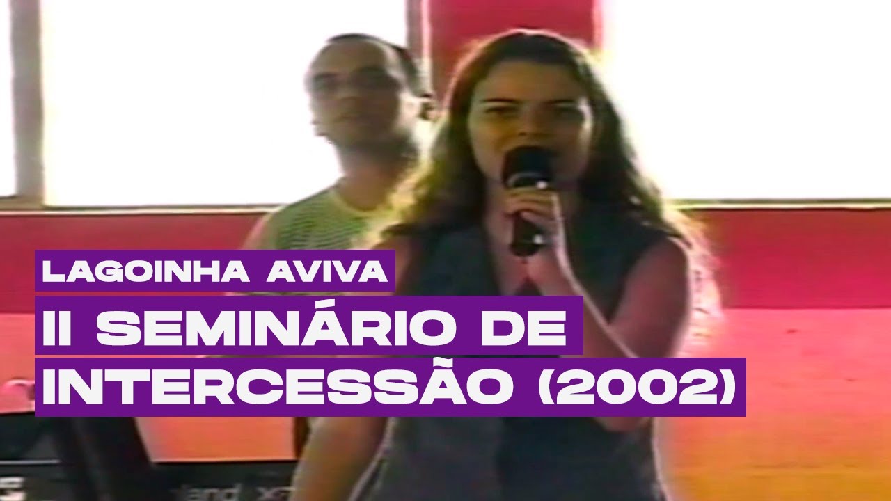 II Seminário de Intercessão do Diante do Trono em 2002 | LAGOINHA AVIVA
