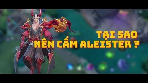 Tại Sao Nên Cho Aleister 1 Lượt Cấm - Mr.172