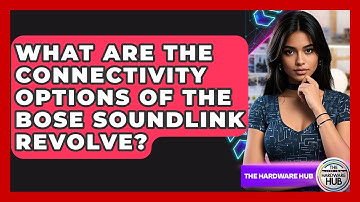 What Are The Connectivity Options Of The Bose SoundLink Revolve? - The Hardware Hub