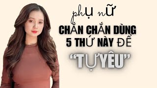 Phụ Nữ Chắc Chắc Dùng 5 Thứ Này Để Tự Yêu Qn Channel
