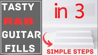 Tasty R&B Guitar Fills in 3 Simple Steps Tasty R&B Guitar Fills in 3 Simple Steps