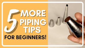 5 More Piping Tips for Cake Decorating Beginners!