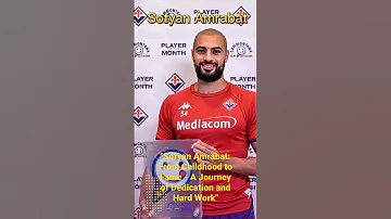 "Sofyan mrabat: From Childhood to Fame - A Journey of Dedication and Hard Work"