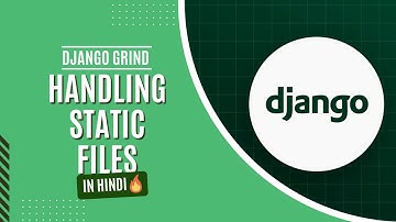 7. Handling Static Files in Django | Django Grind 🔥