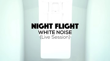 Night Flight - White Noise (Live Session)