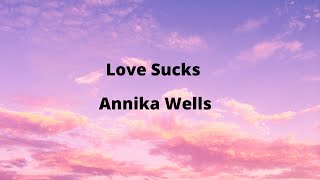 Annika Wells - Love Sucks (Lyrics)